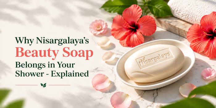 Why Nisargalaya's Beauty Soap Belongs in Your Shower - Explained